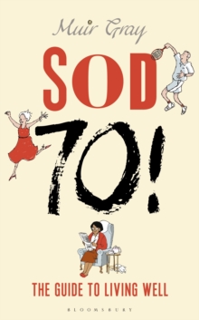 Sod Seventy! : The Guide to Living Well, Hardback Book Sod Seventy! : The Guide to Living Well, Hardback Book
