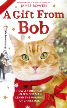A Gift from Bob : How a Street Cat Helped One Man Learn the Meaning of Christmas, Hardback Book A Gift from Bob : How a Street Cat Helped One Man Learn the Meaning of Christmas, Hardback Book
