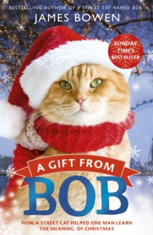 A Gift from Bob : How a Street Cat Helped One Man Learn the Meaning of Christmas, Paperback A Gift from Bob : How a Street Cat Helped One Man Learn the Meaning of Christmas, Paperback