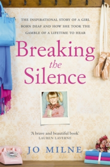 Breaking the Silence : My Journey of Discovery as Transformative Surgery Allowed Me to Hear for the First Time, Paperback Breaking the Silence : My Journey of Discovery as Transformative Surgery Allowed Me to Hear for the First Time, Paperback