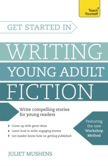 Get Started in Writing Young Adult Fiction : How to Write Inspiring Fiction for Young Readers, Paperback Book Get Started in Writing Young Adult Fiction : How to Write Inspiring Fiction for Young Readers, Paperback Book
