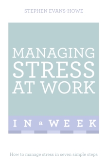 Managing Stress at Work in a Week : How to Manage Stress in Seven Simple Steps, Paperback Book Managing Stress at Work in a Week : How to Manage Stress in Seven Simple Steps, Paperback Book