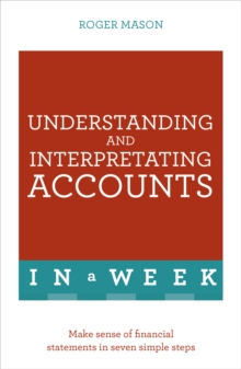 Understanding and Interpreting Accounts in a Week : Make Sense of Financial Statements in Seven Simple Steps, Paperback Book Understanding and Interpreting Accounts in a Week : Make Sense of Financial Statements in Seven Simple Steps, Paperback Book