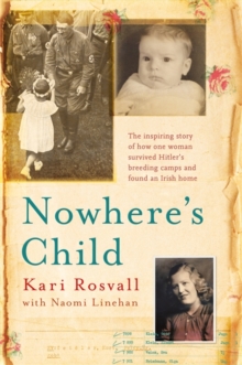 Nowhere's Child : The Inspiring Story of How One Woman Survived Hitler's Breeding Camps and Found an Irish Home, Paperback Book Nowhere's Child : The Inspiring Story of How One Woman Survived Hitler's Breeding Camps and Found an Irish Home, Paperback Book