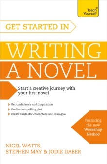 Get Started in Writing a Novel : How to Write Your First Novel and Create Fantastic Characters, Dialogues and Plot, Paperback Book Get Started in Writing a Novel : How to Write Your First Novel and Create Fantastic Characters, Dialogues and Plot, Paperback Book