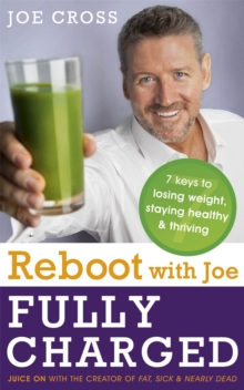 Reboot with Joe: Fully Charged - 7 Keys to Losing Weight, Staying Healthy and Thriving : Juice on with the Creator of Fat, Sick & Nearly Dead, Paperback Book Reboot with Joe: Fully Charged - 7 Keys to Losing Weight, Staying Healthy and Thriving : Juice on with the Creator of Fat, Sick & Nearly Dead, Paperback Book