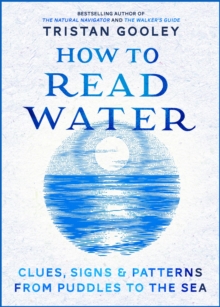 How to Read Water : Clues & Patterns from Puddles to the Sea, Hardback How to Read Water : Clues & Patterns from Puddles to the Sea, Hardback