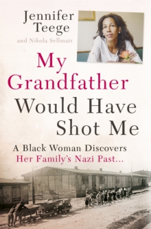 My Grandfather Would Have Shot Me : A Black Woman Discovers Her Family's Nazi Past, Paperback Book My Grandfather Would Have Shot Me : A Black Woman Discovers Her Family's Nazi Past, Paperback Book