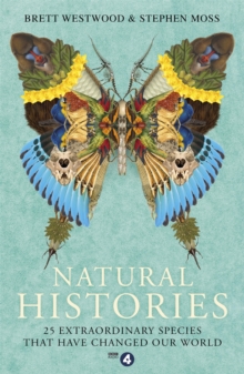 Natural Histories : 25 Extraordinary Species That Have Changed Our World, Paperback Book Natural Histories : 25 Extraordinary Species That Have Changed Our World, Paperback Book