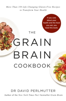 Grain Brain Cookbook : More Than 150 Life-Changing Gluten-Free Recipes to Transform Your Health, Paperback Book Grain Brain Cookbook : More Than 150 Life-Changing Gluten-Free Recipes to Transform Your Health, Paperback Book
