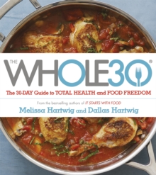 The Whole 30 : The Official 30-Day Guide to Total Health and Food Freedom, Paperback Book The Whole 30 : The Official 30-Day Guide to Total Health and Food Freedom, Paperback Book
