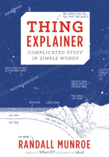 Thing Explainer : Complicated Stuff in Simple Words, Hardback Thing Explainer : Complicated Stuff in Simple Words, Hardback