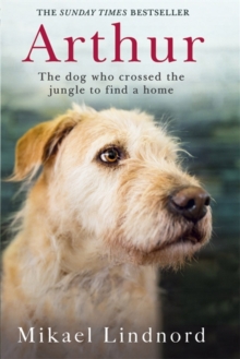 Arthur : The Dog Who Crossed the Jungle to Find a Home, Hardback Book Arthur : The Dog Who Crossed the Jungle to Find a Home, Hardback Book