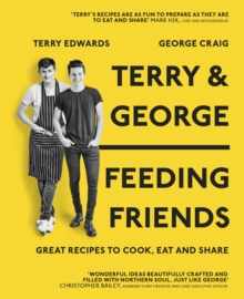 Terry & George - Feeding Friends : Great Recipes to Cook, Eat and Share, Hardback Book Terry & George - Feeding Friends : Great Recipes to Cook, Eat and Share, Hardback Book