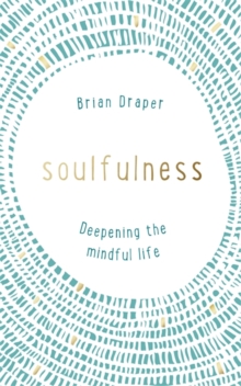 Soulfulness : Deepening the Mindful Life, Paperback Book Soulfulness : Deepening the Mindful Life, Paperback Book
