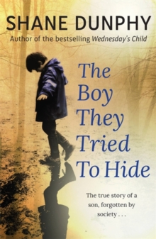 The Boy They Tried to Hide : The True Story of a Son, Forgotten by Society, Paperback Book The Boy They Tried to Hide : The True Story of a Son, Forgotten by Society, Paperback Book