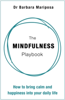 The Mindfulness Playbook : How to Bring Calm and Happiness into Your Daily Life, Hardback Book The Mindfulness Playbook : How to Bring Calm and Happiness into Your Daily Life, Hardback Book