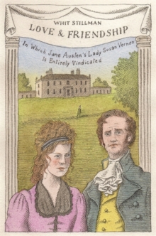Love & Friendship : In Which Jane Austen's Lady Susan Vernon is Entirely Vindicated - Now a Whit Stillman Film, Hardback Book Love & Friendship : In Which Jane Austen's Lady Susan Vernon is Entirely Vindicated - Now a Whit Stillman Film, Hardback Book