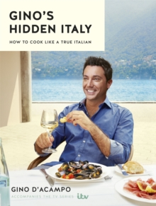 Gino's Hidden Italy : How to Cook Like a True Italian, Hardback Book Gino's Hidden Italy : How to Cook Like a True Italian, Hardback Book
