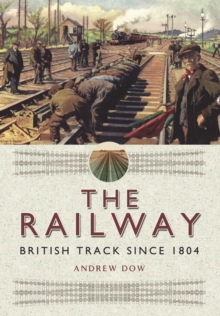 The Railway - British Track Since 1804, Hardback Book The Railway - British Track Since 1804, Hardback Book