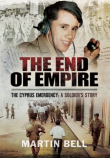 The End of Empire : Cyprus: A Soldier's Story, Hardback Book The End of Empire : Cyprus: A Soldier's Story, Hardback Book