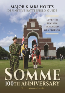 Major & Mrs Holt's Definitive Battlefield Guide Somme: 100th Anniversary, Paperback Major & Mrs Holt's Definitive Battlefield Guide Somme: 100th Anniversary, Paperback
