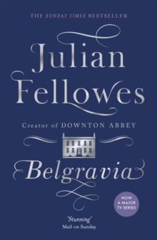 Belgravia : A Tale of Secrets and Scandal Set in 1840s London from the Creator of Downton Abbey, Paperback Book Belgravia : A Tale of Secrets and Scandal Set in 1840s London from the Creator of Downton Abbey, Paperback Book