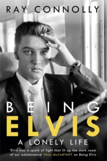 Being Elvis : A Lonely Life, Hardback Book Being Elvis : A Lonely Life, Hardback Book