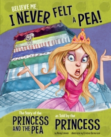 Believe Me, I Never Felt a Pea! : The Story of the Princess and the Pea as Told by the Princess, Paperback Book Believe Me, I Never Felt a Pea! : The Story of the Princess and the Pea as Told by the Princess, Paperback Book