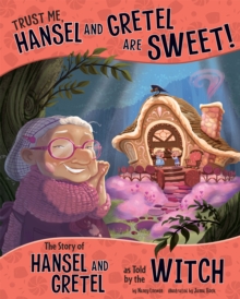 Trust Me, Hansel and Gretel are Sweet! : The Story of Hansel and Gretel as Told by the Witch, Paperback Book Trust Me, Hansel and Gretel are Sweet! : The Story of Hansel and Gretel as Told by the Witch, Paperback Book