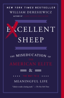 Excellent Sheep : The Miseducation of the American Elite and the Way to a Meaningful Life, Paperback Book Excellent Sheep : The Miseducation of the American Elite and the Way to a Meaningful Life, Paperback Book
