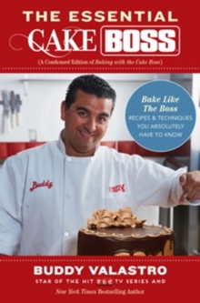 The Essential Cake Boss (A Condensed Edition of Baking with the Cake Boss) : Bake Like the Boss - Recipes & Techniques You Absolutely Have to Know, Paperback Book The Essential Cake Boss (A Condensed Edition of Baking with the Cake Boss) : Bake Like the Boss - Recipes & Techniques You Absolutely Have to Know, Paperback Book