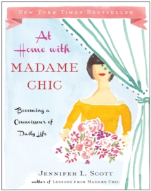 At Home with Madame Chic : Becoming a Connoisseur of Daily Life, Hardback Book At Home with Madame Chic : Becoming a Connoisseur of Daily Life, Hardback Book