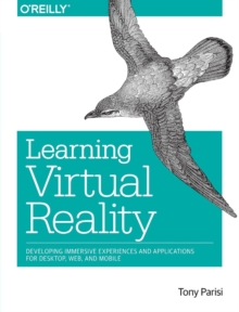 Learning Virtual Reality : Developing Immersive Experiences and Applications for Desktop, Web, and Mobile, Paperback Book Learning Virtual Reality : Developing Immersive Experiences and Applications for Desktop, Web, and Mobile, Paperback Book