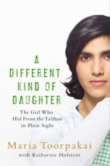 A Different Kind of Daughter : My Double Life Disguised as a Boy to Defy the Taliban, Hardback Book A Different Kind of Daughter : My Double Life Disguised as a Boy to Defy the Taliban, Hardback Book