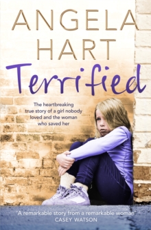 Terrified : The Heartbreaking True Story of a Girl Nobody Loved and the Woman Who Saved Her, Paperback Book Terrified : The Heartbreaking True Story of a Girl Nobody Loved and the Woman Who Saved Her, Paperback Book