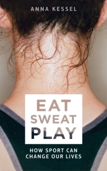 Eat Sweat Play : How Sport Can Change Our Lives, Paperback Book Eat Sweat Play : How Sport Can Change Our Lives, Paperback Book