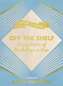 Off the Shelf : A Celebration of Bookshops in Verse, Hardback Book Off the Shelf : A Celebration of Bookshops in Verse, Hardback Book