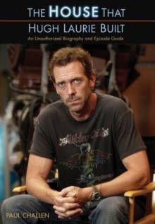 The House That Hugh Laurie Built : An Unauthorized Biography and Episode Guide, Paperback Book The House That Hugh Laurie Built : An Unauthorized Biography and Episode Guide, Paperback Book