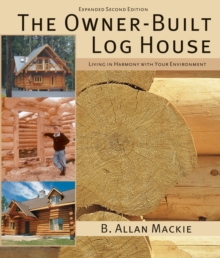 The Owner-built Log House : Living in Harmony with Your Environment, Paperback The Owner-built Log House : Living in Harmony with Your Environment, Paperback