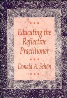 Educating the Reflective Practitioner : Toward a New Design for Teaching and Learning in the Professions, Paperback Book Educating the Reflective Practitioner : Toward a New Design for Teaching and Learning in the Professions, Paperback Book