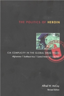 The Politics of Heroin : CIA Complicity in the Global Drug Trade, Paperback Book The Politics of Heroin : CIA Complicity in the Global Drug Trade, Paperback Book