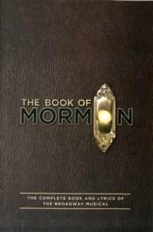The Book of Mormon Script Book : The Complete Book and Lyrics of the Broadway Musical, Paperback Book The Book of Mormon Script Book : The Complete Book and Lyrics of the Broadway Musical, Paperback Book