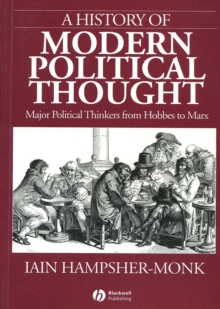 A History of Modern Political Thought : Major Political Thinkers from Hobbes to Marx, Paperback A History of Modern Political Thought : Major Political Thinkers from Hobbes to Marx, Paperback