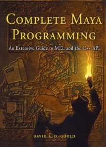 Complete Maya Programming : An Extensive Guide to MEL and C++ API, Paperback Book Complete Maya Programming : An Extensive Guide to MEL and C++ API, Paperback Book
