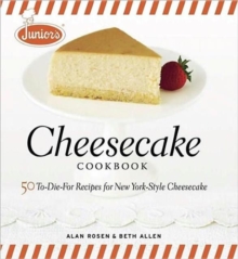 Junior's Cheesecake Cookbook : 50 To-die-for Recipes for New York-style Cheescake, Hardback Book Junior's Cheesecake Cookbook : 50 To-die-for Recipes for New York-style Cheescake, Hardback Book