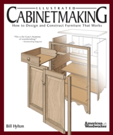 Illustrated Cabinetmaking : How to Design and Construct Furniture That Works, Paperback Illustrated Cabinetmaking : How to Design and Construct Furniture That Works, Paperback