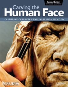 Carving the Human Face : Capturing Character and Expression in Wood, Paperback Carving the Human Face : Capturing Character and Expression in Wood, Paperback