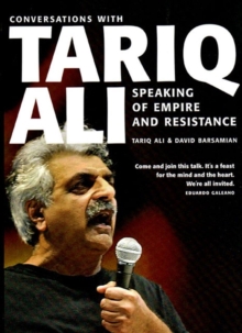 Speaking of Empire and Resistance : Conversations with Tariq Ali, Paperback Speaking of Empire and Resistance : Conversations with Tariq Ali, Paperback