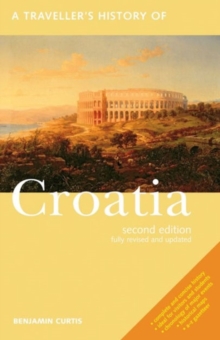 A Traveller's History of Croatia, Paperback Book A Traveller's History of Croatia, Paperback Book